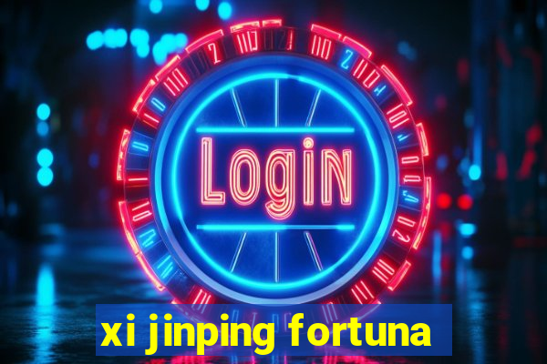 xi jinping fortuna